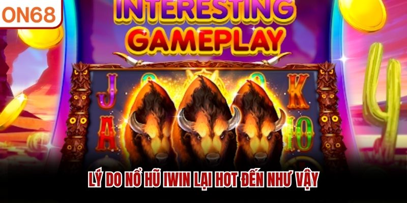 Lý do nổ hũ IWIN lại hot đến như vậy