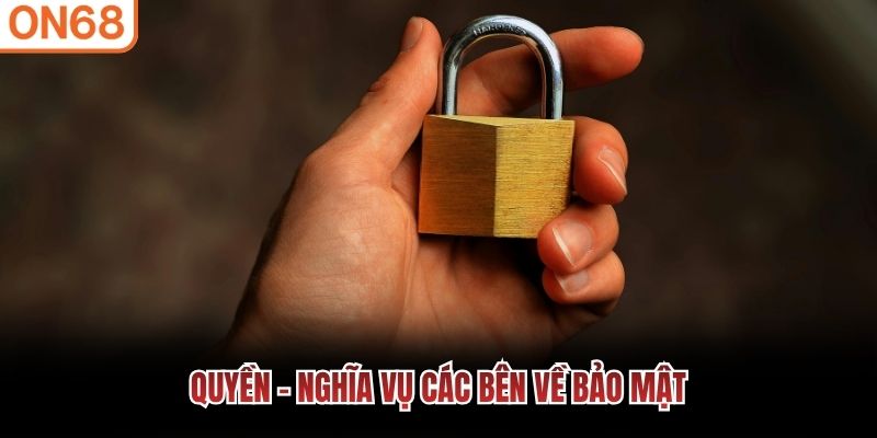 Quyền - nghĩa vụ các bên về bảo mật