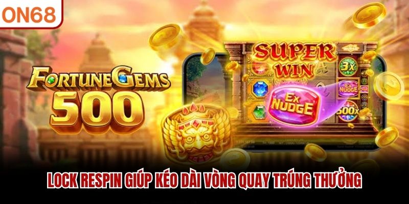 Lock Respin giúp kéo dài vòng quay trúng thưởng