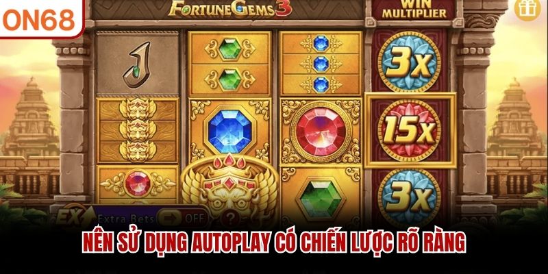 Nên sử dụng autoplay có chiến lược rõ ràng